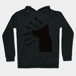 Be the person your dog thinks you are Hoodie